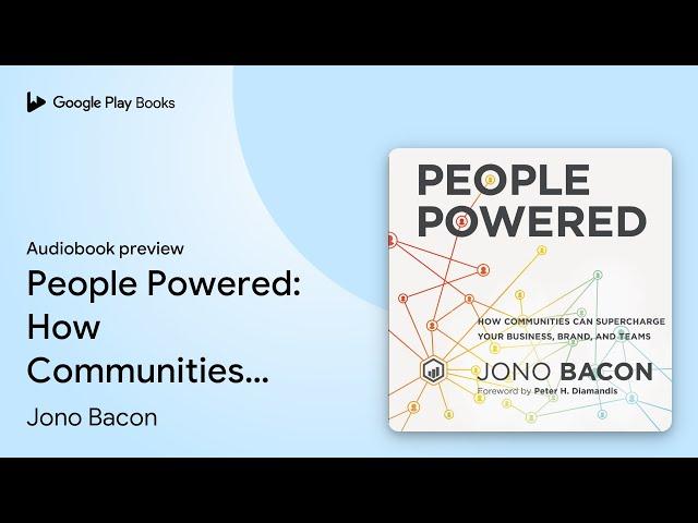 People Powered: How Communities Can Supercharge… by Jono Bacon · Audiobook preview