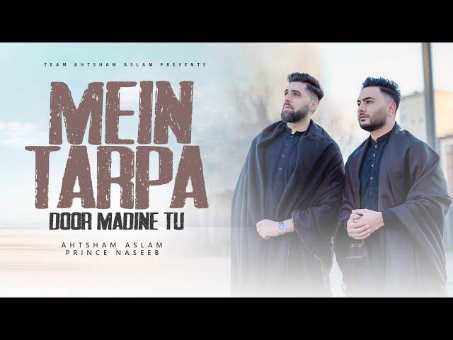 MEIN TARPA DOOR MADINE TU - AHTSHAM ASLAM - PRINCE NASEEB | Official Video 2024 | 4K