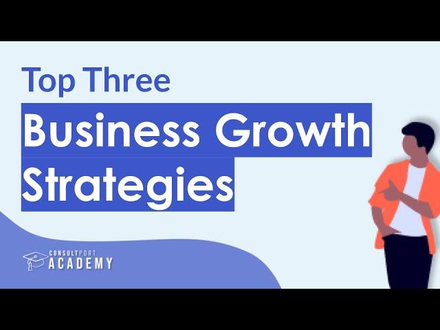 Top Three Business Growth Strategies | Long-Term Growth Strategy Course