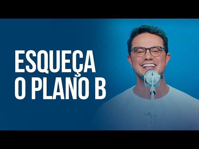 Esqueça o plano B | Deive Leonardo