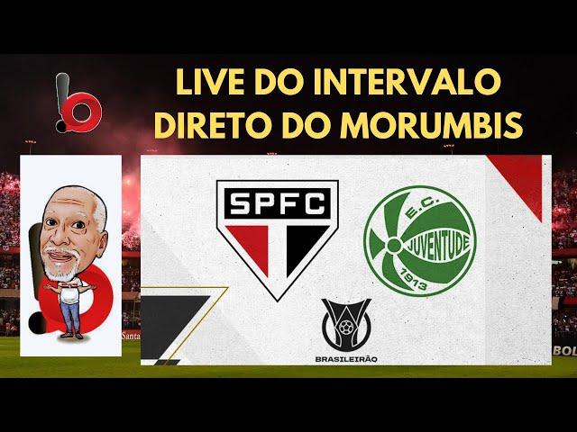 DIRETO DO MORUMBIS: LIVE DO INTERVALO DE SÃO PAULO X JUVENTUDE