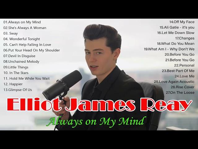 Elliot James Reay Greatest Hits - Best Songs 2023  .Always on My Mind.Elliot James Reay