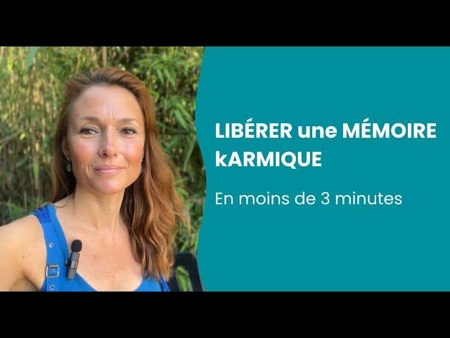 Comment LIBÉRER une MÉMOIRE KARMIQUE en moins de 3 min ?