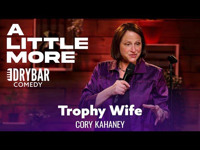 Your Second Wife Is Your Trophy Wife. Cory Kahaney