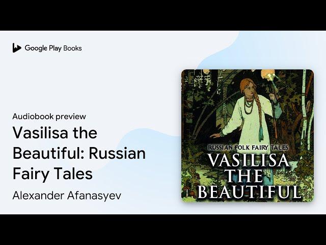 Vasilisa the Beautiful: Russian Fairy Tales by Alexander Afanasyev · Audiobook preview