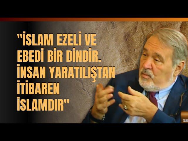 "İslam Ezeli Ve Ebedi Bir Dindir. İnsan Yaratılıştan İtibaren İslamdır" İlber Ortaylı Anlattı