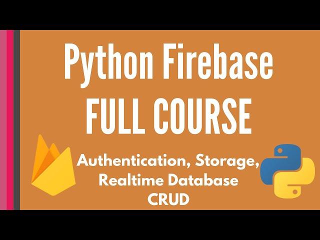 Firebase Python FULL COURSE: Authentication, Storage, Realtime Database CRUD tutorials [pyrebase]