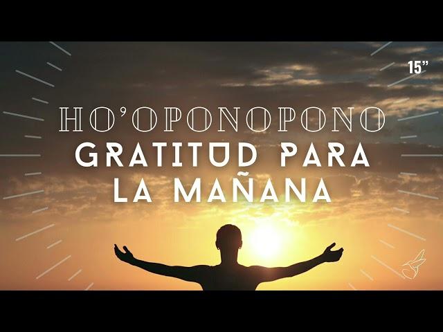 MEDITACIÓN guiada HO`OPONOPONO Y GRATITUD para la MAÑANA