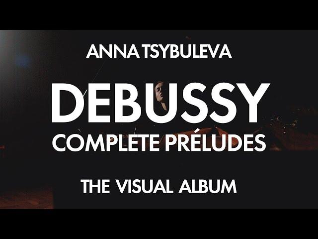 Claude Debussy • The Complete Préludes • Anna Tsybuleva