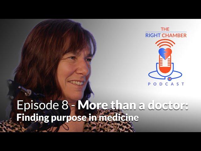 The Right Chamber - Ep 8 - More than a doctor: Finding purpose in medicine