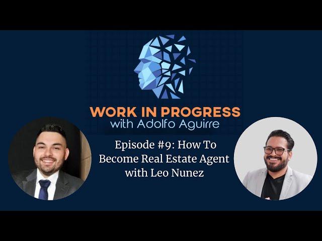 Episode 9: How To Become Real Estate Agent with Leo Nunez
