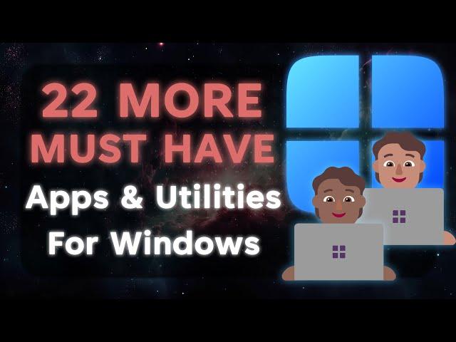  22 MORE MUST HAVE Apps and Utilities for Windows