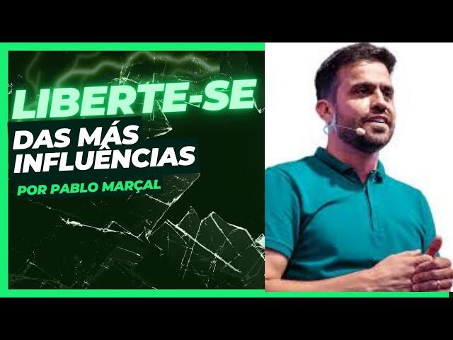 LIBERTE-SE DAS MÁS INFLUÊNCIAS  - Por Pablo Marçal