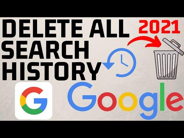 How to Delete All Google Search History - 2021