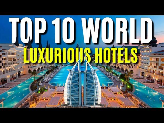 Top 10 Most Luxurious Hotels in the World 2024