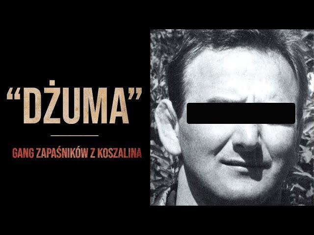 ANDRZEJ R. PS. "DŻUMA" I GANG ZAPAŚNIKÓW Z KOSZALINA