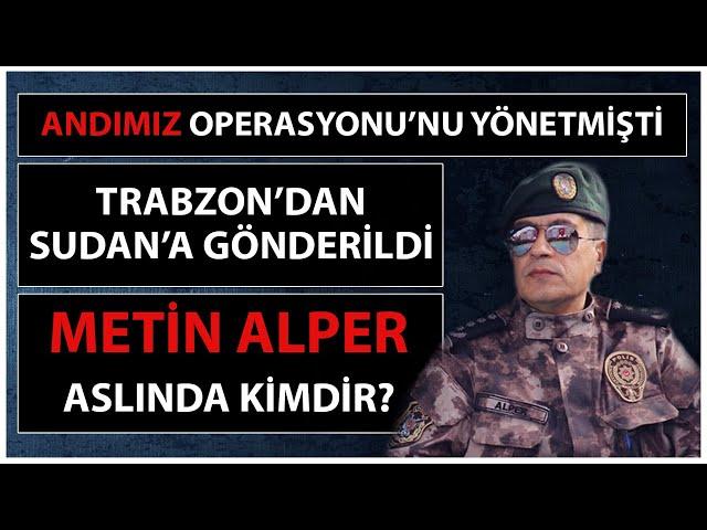 "Andımız" Operasyonunu Gerçekleştiren İsim Sudan’a Gönderildi! Metin Alper Aslında Kimdir?