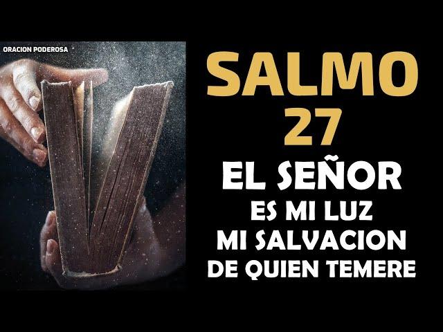 Salmo 27, El Señor es mi luz, mi salvación, El Señor es mi refugio, De quién temeré