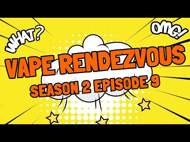 WVO's Vape Rendezvous S2 E9