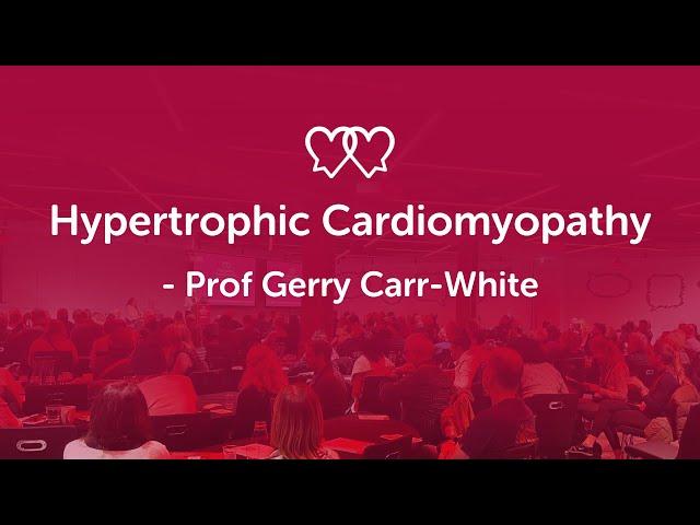 Hypertrophic Cardiomyopathy (HCM) - Prof Gerry Carr-White