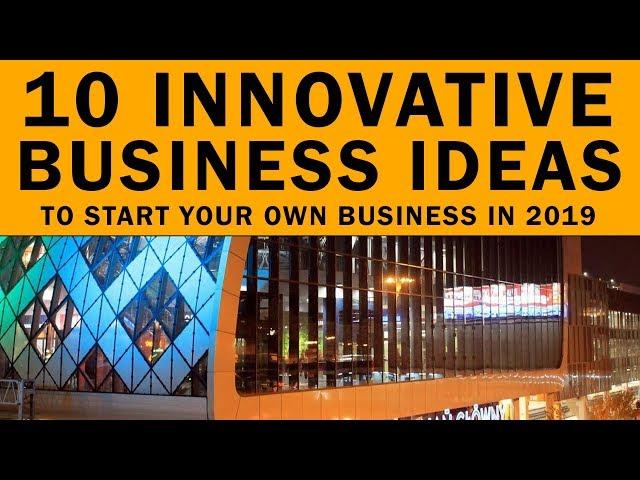 10 Innovative Business Ideas to Start Your Own Business in 2019