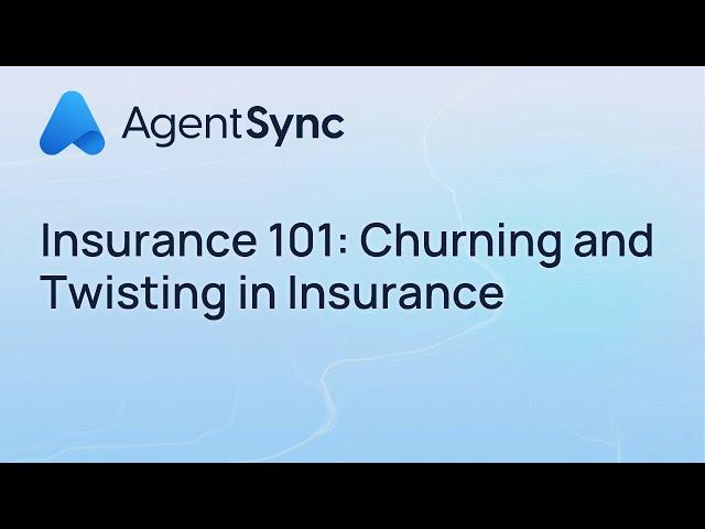 Insurance 101: Churning and Twisting in Insurance | AgentSync