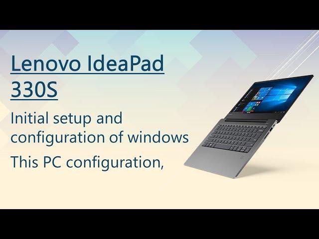 Lenovo Ideapad 330S initial setup and windows installation