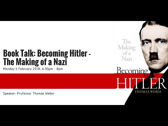 Professor Thomas Weber: Becoming Hitler – The Making of a Nazi