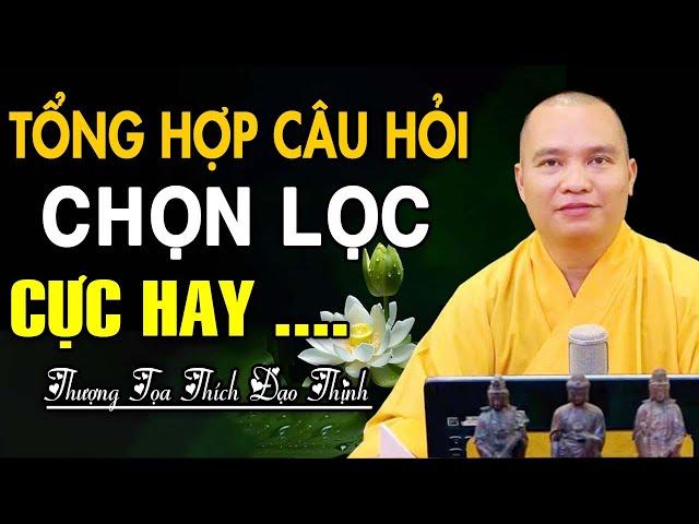 Tổng hợp 20 Câu Hỏi cực hay - Thầy Thích Đạo Thịnh