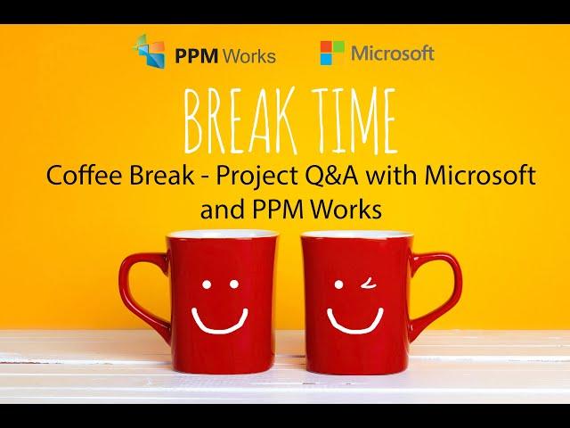 Coffee Break - Project Q&A with Microsoft and PPM Works