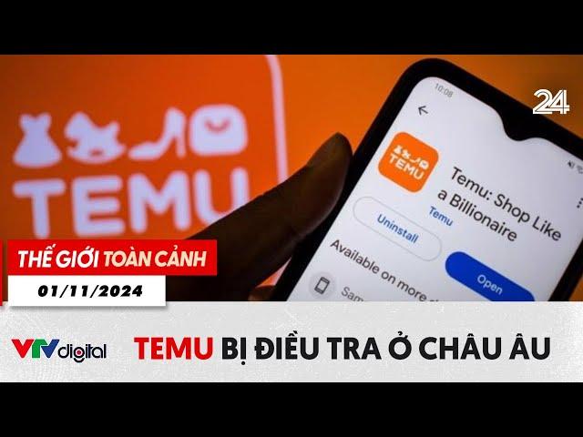 Thế giới toàn cảnh 1/11: Temu bị điều tra tại châu Âu | VTV24