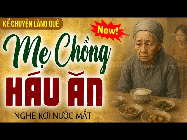 Kể chuyện làng quê cảm động nhất: Mẹ Chồng Háo Ăn trọn bộ - nghe phải suy nghĩ