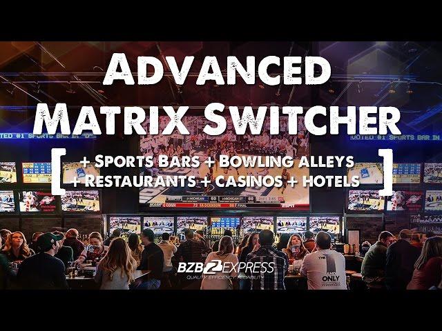 Supercharge Any Sports Bar with a Matrix Switcher