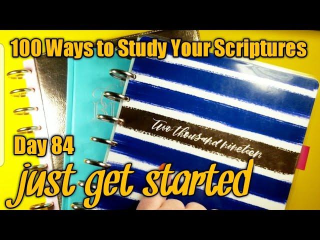 Just get started - Day 84 of 100 Ways to Study Your Scriptures