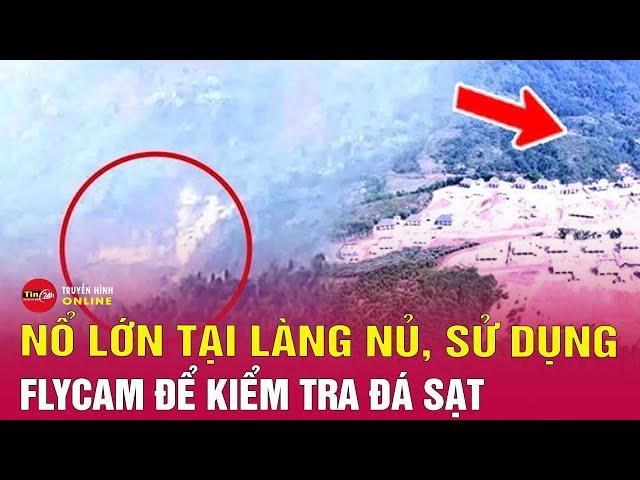 Tin tức mới nhất 29/11: Nguyên nhân đỉnh núi ở Làng Nủ xuất hiện tiếng nổ lớn | Tin24h