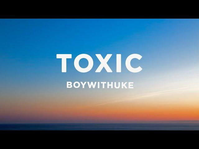 BoyWithUke - Toxic (Lyrics)