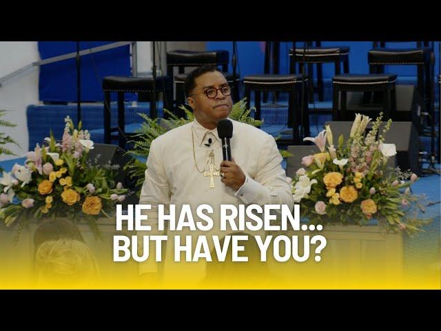 He Has Risen...But Have You? - April 20, 2025
