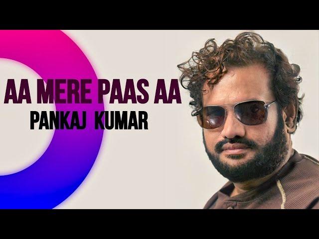 आ मेरे पास आ || Pankaj Kumar A romantic VIDEO Song || Aa Mere Paas Aa