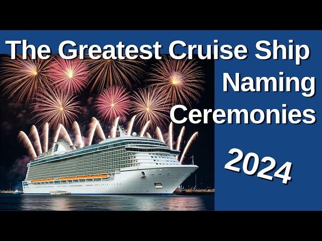 The Greatest Cruise Ship Naming Ceremonies 2024