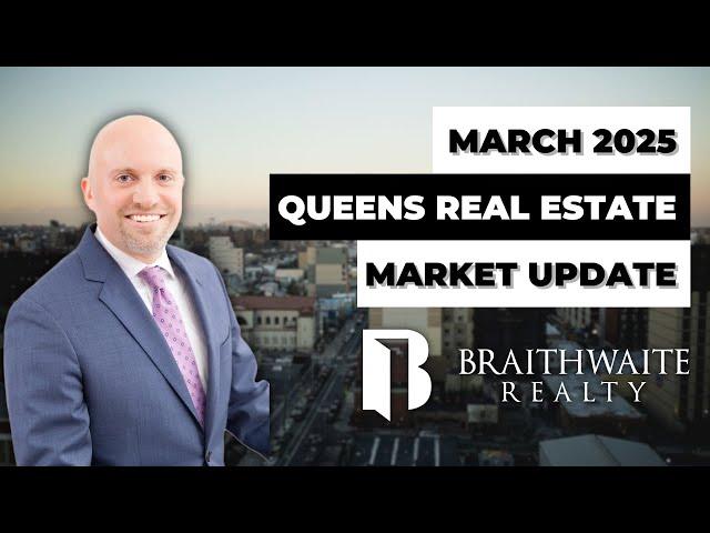 Queens Real Estate Market Update: Latest Trends & Predictions -  March 2025 | braithrealty.com