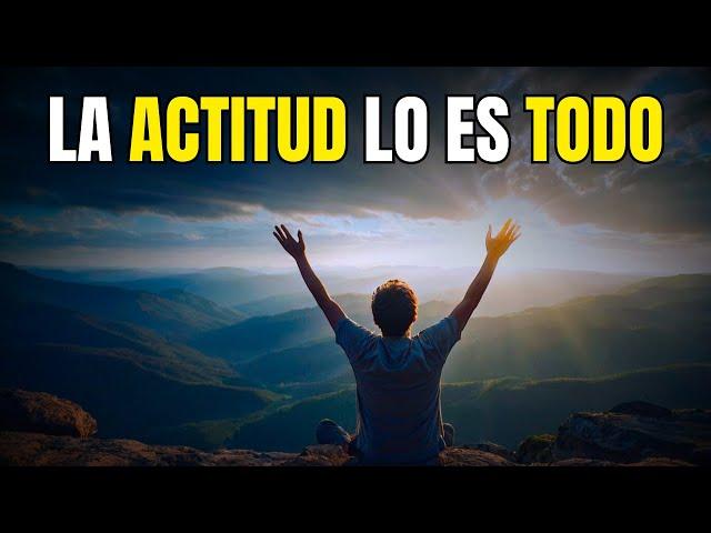 LA ACTITUD LO ES TODO | Cambia tu Actitud Cambia tu Vida