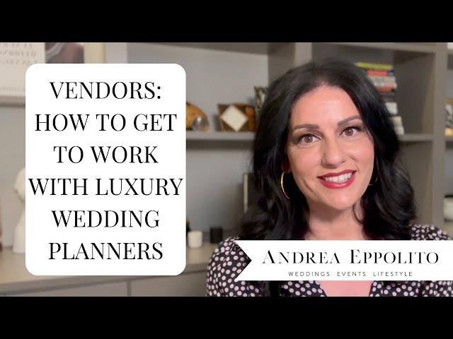 Wedding Vendor Tips: How to Become a Preferred Vendor for Luxury Wedding Planners By Andrea Eppolito