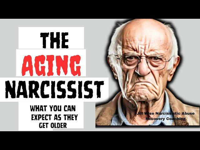 The Aging Narcissist: What Happens as They Get Older #narcissist #npd #jillwise #agingnarcissist