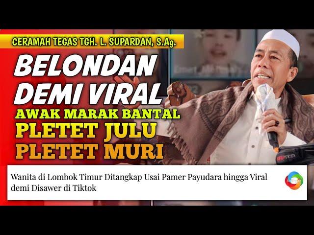 CERAMAH TEGAS TGH. L. SUPARDAN KHOLIL, S.Ag.‼️BELONDAN DEMI VIRAL‼️PLETET JULU MURI‼️MASJID PONGGONG