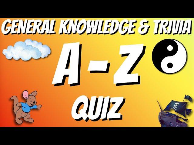 A-Z General Knowledge & Trivia Quiz, 26 Questions, Answers are in alphabetical order.