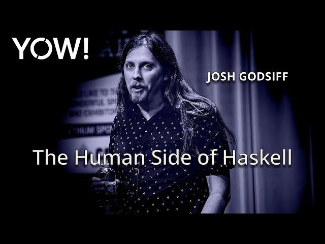 The Human Side of Haskell • Josh Godsiff • YOW! 2018