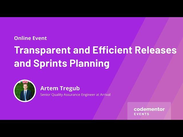 Transparent & Efficient Releases & Sprints Planning |Artem Tregub|Senior Quality Assurance Engineer