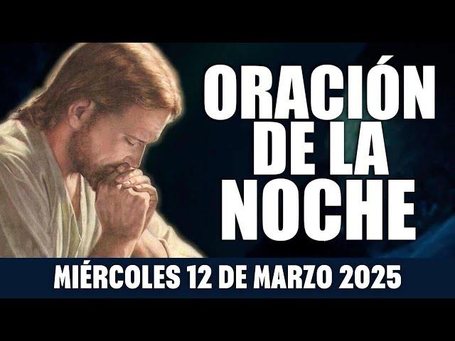 ORACIÓN DE LA NOCHE DE HOY miércoles 12 de marzo  2025 | Sendero Espiritual