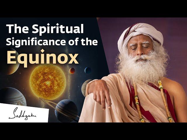 The Spiritual Significance of the Equinox | Sadhguru