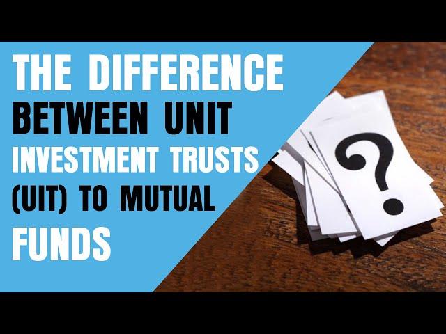 The Difference Between Unit Investment Trusts (UIT) to Mutual Funds
